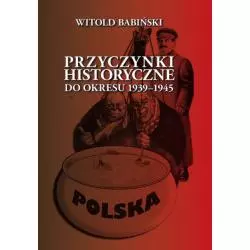 PRZYCZYNKI HISTORYCZNE DO OKRESU 1939-1945 Witold Babiński - Finna