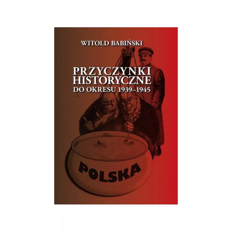 PRZYCZYNKI HISTORYCZNE DO OKRESU 1939-1945 Witold Babiński - Finna