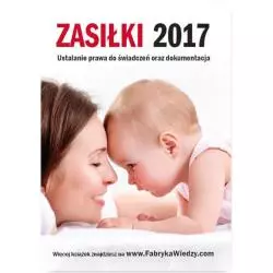 ZASIŁKI 2017 USTALANIE PRAWA DO ŚWIADCZEŃ ORAZ DOKUMENTACJA Bogdan Majkowski, Renata Tonder, Marta Brakoniecka - Wiedza i ...