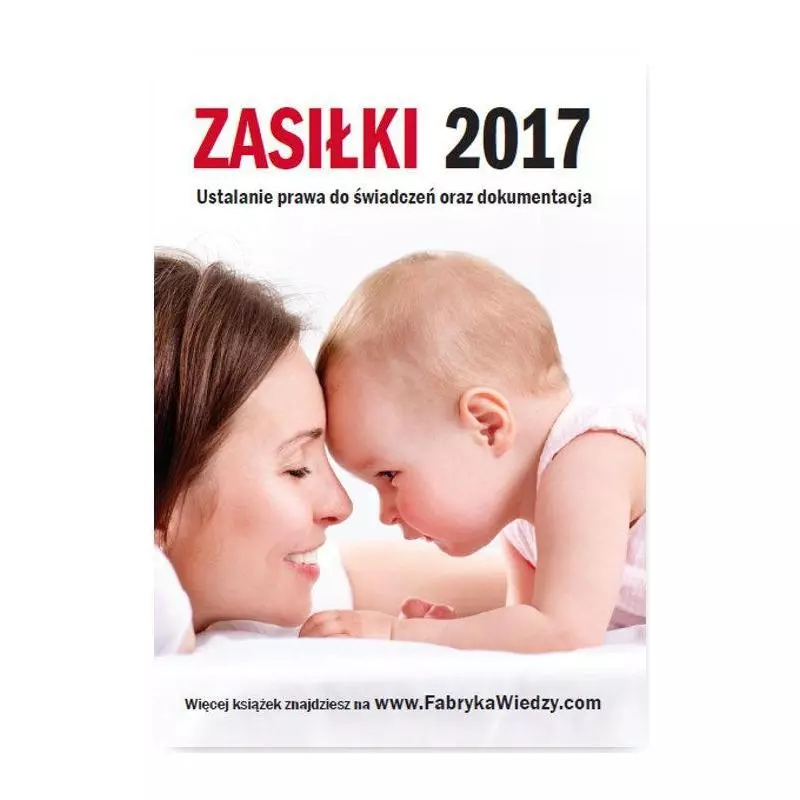 ZASIŁKI 2017 USTALANIE PRAWA DO ŚWIADCZEŃ ORAZ DOKUMENTACJA Bogdan Majkowski, Renata Tonder, Marta Brakoniecka - Wiedza i ...