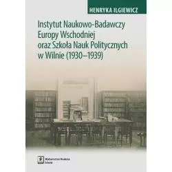 INSTYTUT NAUKOWO-BADAWCZY EUROPY WSCHODNIEJ ORAZ SZKOŁA NAUK POLITYCZNYCH W WILNIE (1930-1939) Henryka Iglewicz - Scholar