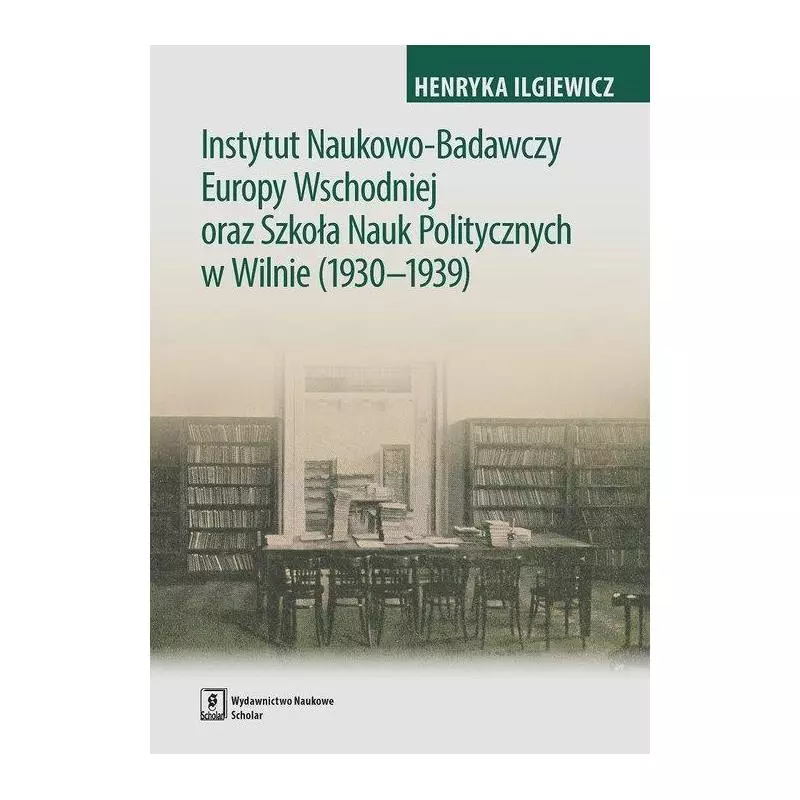 INSTYTUT NAUKOWO-BADAWCZY EUROPY WSCHODNIEJ ORAZ SZKOŁA NAUK POLITYCZNYCH W WILNIE (1930-1939) Henryka Iglewicz - Scholar