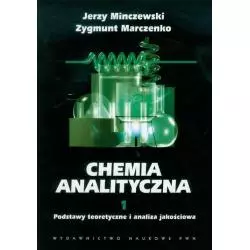 CHEMIA ANALITYCZNA 1 PODSTAWY TEORETYCZNE I ANALIZA JAKOŚCIOWA Jerzy Minczewski - Wydawnictwo Naukowe PWN