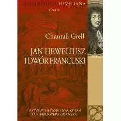 JAN HEWELIUSZ I DWÓR FRANCUSKI BIBLIOTHECA HEVELIANA 3 Chantall Grell - Aspra