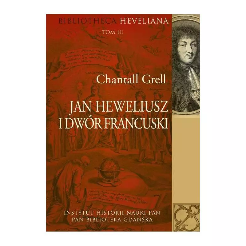 JAN HEWELIUSZ I DWÓR FRANCUSKI BIBLIOTHECA HEVELIANA 3 Chantall Grell - Aspra