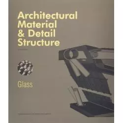 ARCHITECTURAL MATERIAL & DETAIL STRUCTURE GLASS Russell Brown - Design Media Publishing