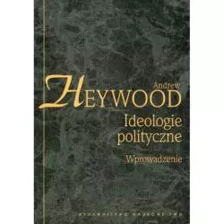 IDEOLOGIE POLITYCZNE WPROWADZENIE Andrew Heywood - PWN