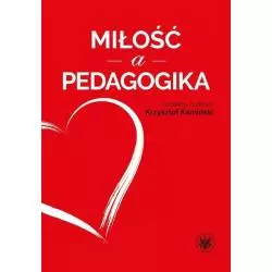 MIŁOŚĆ A PEDAGOGIKA Krzysztof Kamiński - Wydawnictwa Uniwersytetu Warszawskiego