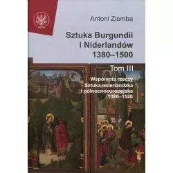 SZTUKA BURGUNDII I NIDERLANDÓW 1380-1500 3 WSPÓLNOTA RZECZY: SZTUKA NIDERLANDZKA I PÓŁNOCNOEUROPEJSKA 1380-1520Antoni Zie...