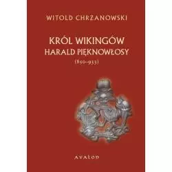 HARALD PIĘKNOWŁOSY KRÓL WIKINGÓW Witold Chrzanowski - Avalon