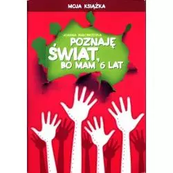 POZNAJĘ ŚWIAT BO MAM 6 LAT MOJA KSIĄŻKA WYCHOWANIE PRZEDSZKOLNE Joanna Białobrzeska - Didasko