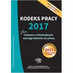 KODEKS PRACY 2017 PLUS USTAWA O MINIMALNYM WYNAGRODZENIU ZA PRACĘ - Wiedza i Praktyka