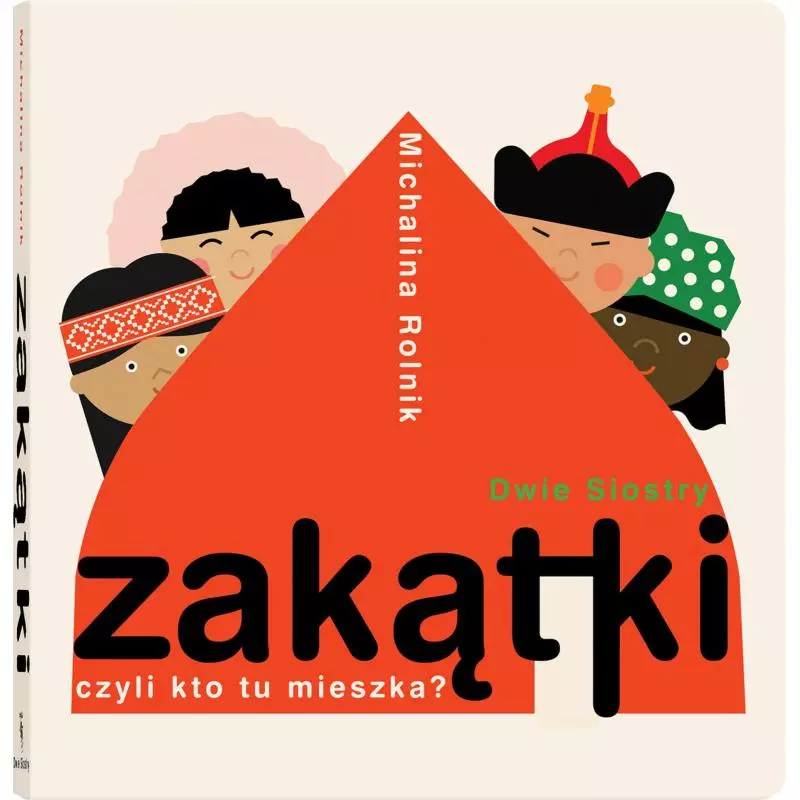 ZAKĄTKI CZYLI KTO TU MIESZKA Michalina Rolnik - Dwie Siostry ZAKĄTKI CZYLI KTO TU MIESZKA Michalina Rolnik - Dwie Siostry