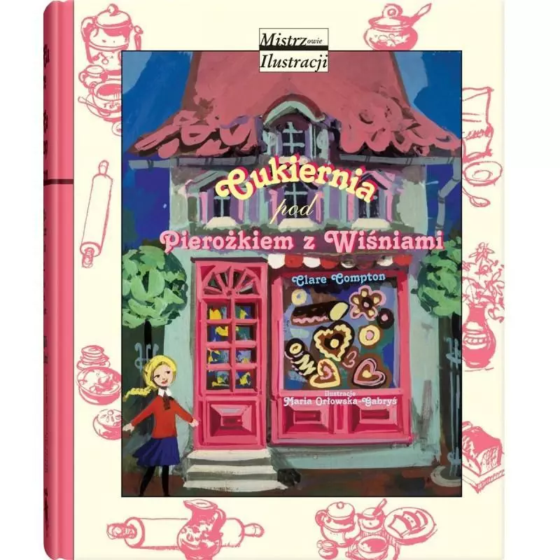 CUKIERNIA POD PIEROŻKIEM Z WIŚNIAMI 6+ Clare Compton - Dwie Siostry CUKIERNIA POD PIEROŻKIEM Z WIŚNIAMI 6+ Clare Compton - Dwie Siostry
