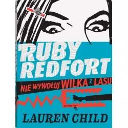 RUBY REDFORT NIE WYWOŁUJ WILKA Z LASU Lauren Child - Dwie Siostry
