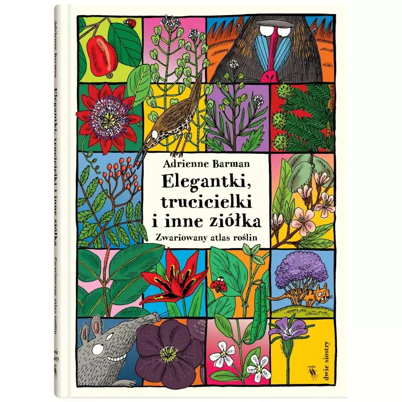 ELEGANTKI TRUCICIELKI I INNE ZIÓŁKA. ZWARIOWANY ATLAS ROŚLIN Adrienne Barman - Dwie Siostry