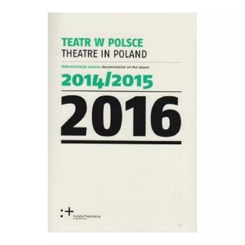 TEATR W POLSCE 2016 - Instytut Teatralny