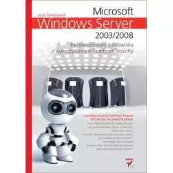 MICROSOFT WINDOWS SERVER 2003/2008 BEZPIECZENSTWO ŚRODOWISKA Z WYKORZYSTANIEM FOREFRONT SECURITYJacek Światowiak - Helion