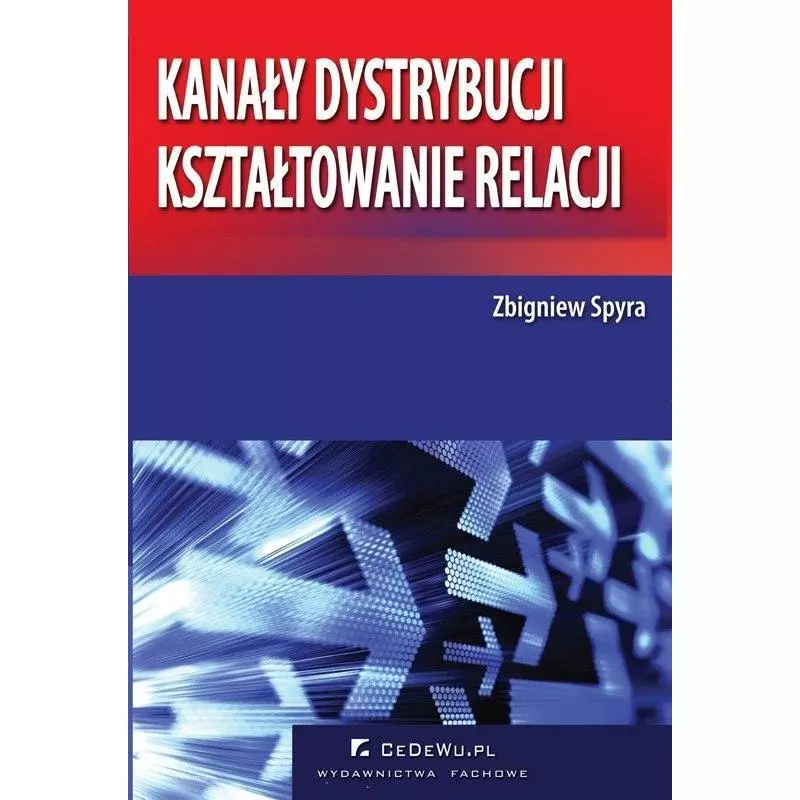 KANAŁY DYSTRYBUCJI KSZTAŁTOWANIE RELACJI Zbigniew Spyra - CEDEWU