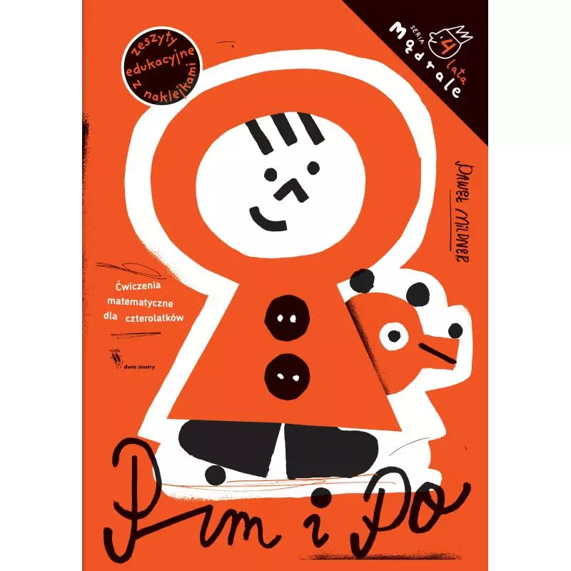 PIM I PO. ĆWICZENIA MATEMATYCZNE DLA CZTEROLATKÓW MĄDRALE Paweł Mildner - Dwie Siostry