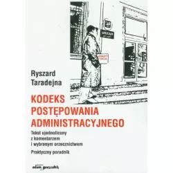 KODEKS POSTĘPOWANIA ADMINISTRACYJNEGO TEKST UJEDNOLICONY Z KOMENTARZEM I WYBRANYM ORZECZNICTWEM Ryszard Taradejna - Adam Mar...