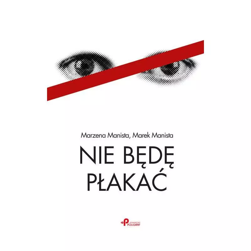 NIE BĘDĘ PŁAKAĆ Marzena Manista - Poligraf