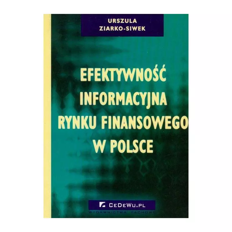 EFEKTYWNOŚĆ INFORMACYJNA RYNKU FINANSOWEGO W POLSCE Urszula Ziarko-Siwek - CEDEWU