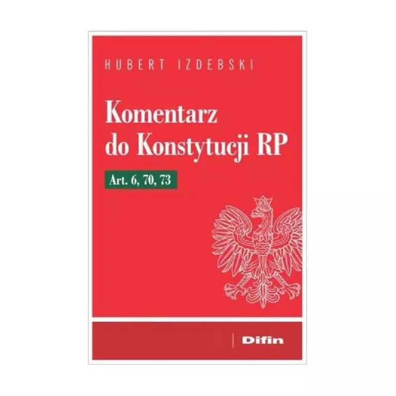 KOMENTARZ DO KONSTYTUCJI RP ART. 6, 70, 73 Hubert Izdebski - Difin