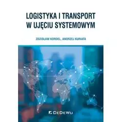LOGISTYKA I TRANSPORT W UJĘCIU SYSTEMOWYM Zdzisław Kordel, Andrzej Kuriat - CEDEWU