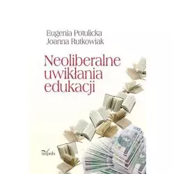 NEOLIBERALNE UWIKŁANIA EDUKACJI Eugenia Potulicka, Joanna Rutkowiak - Impuls