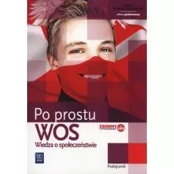 WOS PO PROSTU PODRĘCZNIK ZAKRES PODSTAWOWY Janusz Żmijski, Marek Grondas - WSiP