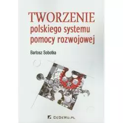 TWORZENIE POLSKIEGO SYSTEMU POMOCY ROZWOJOWEJ Bartosz Sobotka - CEDEWU