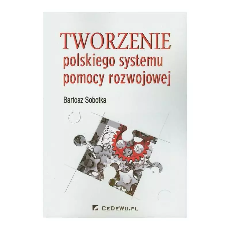 TWORZENIE POLSKIEGO SYSTEMU POMOCY ROZWOJOWEJ Bartosz Sobotka - CEDEWU