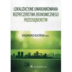 LOKALIZACYJNE UWARUNKOWANIA BEZPIECZEŃSTWA EKONOMICZNEGO PRZEDSIĘBIORSTW Kazimierz Kuciński - CEDEWU