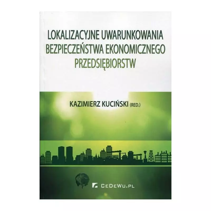 LOKALIZACYJNE UWARUNKOWANIA BEZPIECZEŃSTWA EKONOMICZNEGO PRZEDSIĘBIORSTW Kazimierz Kuciński - CEDEWU