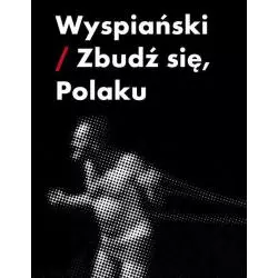WYSPIAŃSKI /ZBUDŹ SIĘ POLAKU Piotr Augustyniak - Słowo/Obraz/Terytoria
