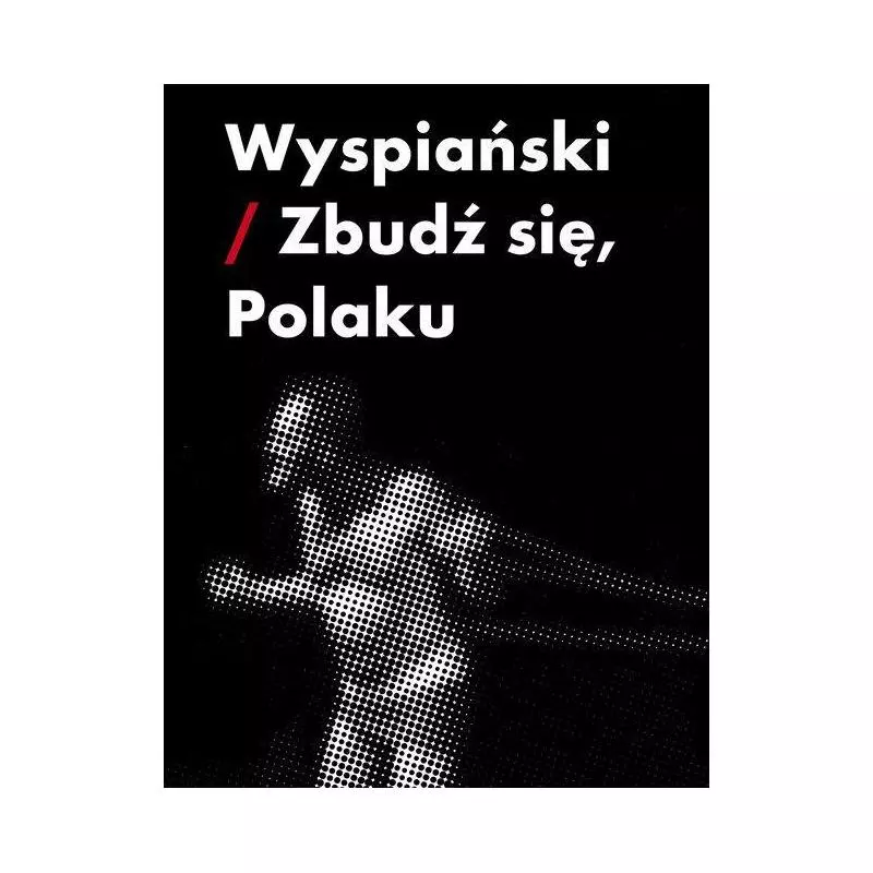 WYSPIAŃSKI /ZBUDŹ SIĘ POLAKU Piotr Augustyniak - Słowo/Obraz/Terytoria