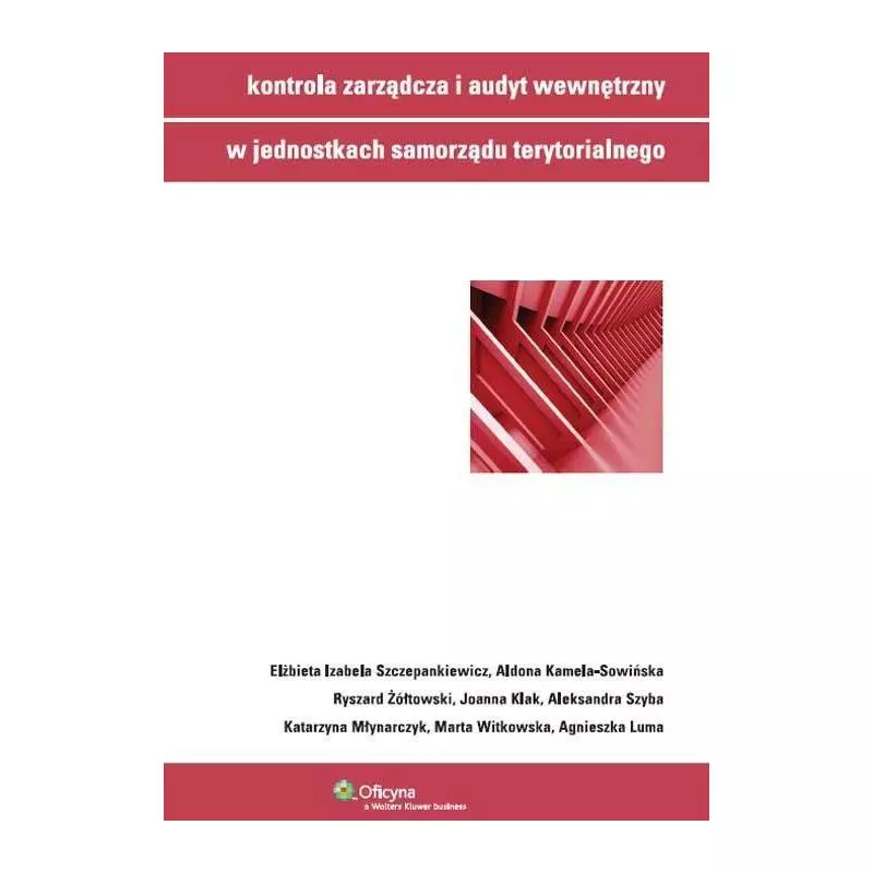 KONTROLA ZARZĄDCZA I AUDYT WEWNĘTRZNY W JEDNOSTKACH SAMORZĄDU TERYTORIALNEGO Katarzyna Młynarczyk, Aldona Kamela-Sowińsk...