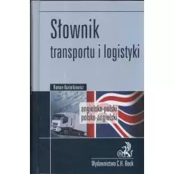 SŁOWNIK TRANSPORTU I LOGISTYKI ANGIELSKO-POLSKI POLSKO-ANGIELSKI Roman Kozierkiewicz - C.H. Beck