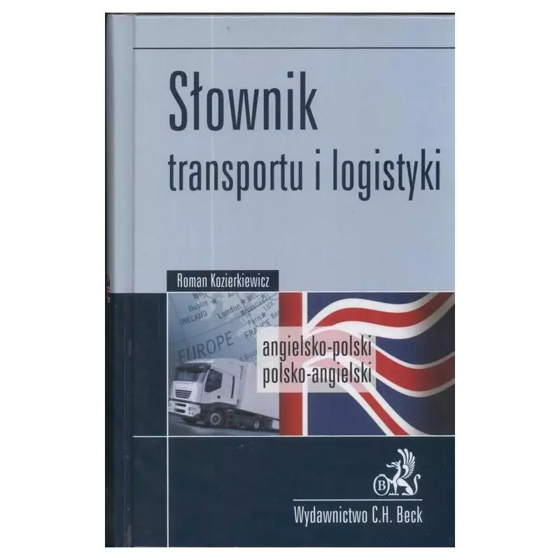 SŁOWNIK TRANSPORTU I LOGISTYKI ANGIELSKO-POLSKI POLSKO-ANGIELSKI Roman Kozierkiewicz - C.H. Beck