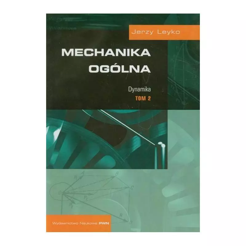 MECHANIKA OGÓLNA 2 DYNAMIKA Jerzy Leyko - Wydawnictwo Naukowe PWN