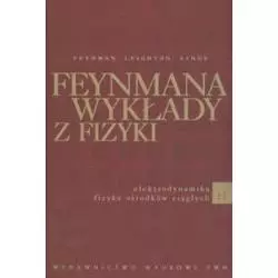 FEYNMANA WYKŁADY Z FIZYKI 2 ELEKTRODYNAMIKA FIZYKA OŚRODKÓW CIĄGŁYCH Richard P. Feynman, Robert B. Leighton, Matthew San...