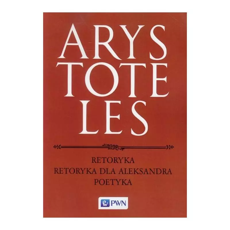 RETORYKA RETORYKA DLA ALEKSANDRA POETYKA Arystoteles - Wydawnictwo Naukowe PWN