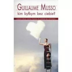 KIM BYŁBYM BEZ CIEBIE? Guillaume Musso - Albatros