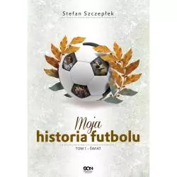 MOJA HISTORIA FUTBOLU ŚWIAT 1 Stefan Szczepłek - Sine Qua Non