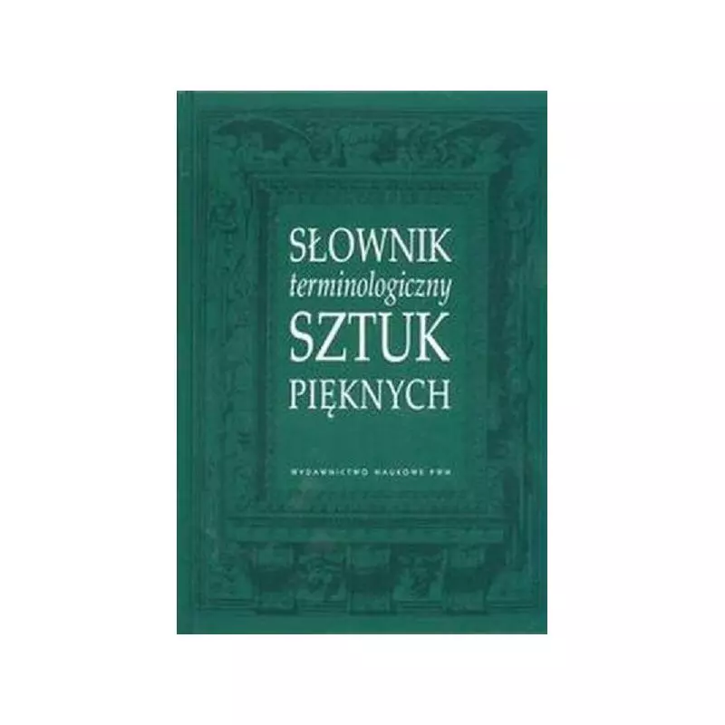 SŁOWNIK TERMINOLOGICZNY SZTUK PIĘKNYCH - PWN