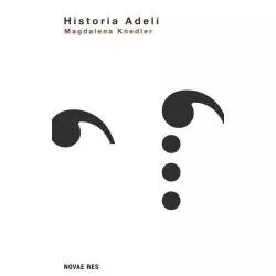 HISTORIA ADELI Magdalena Kendler - Novae Res