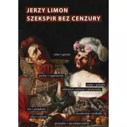 SZEKSPIR BEZ CENZURY EROTYCZNY ŻART NA SCENIE ELŻBIETAŃSKIEJJerzy Limon - Słowo/Obraz/Terytoria