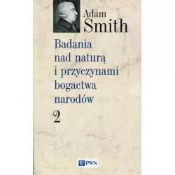BADANIA NAD NATURĄ I PRZYCZYNAMI BOGACTWA NARODÓW 2 Adam Smith - Wydawnictwo Naukowe PWN