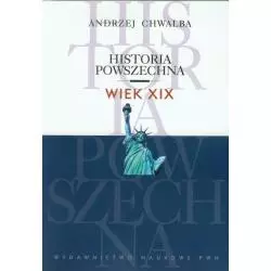 WIEK XIX HISTORIA POWSZECHNA Andrzej Chwalba - PWN